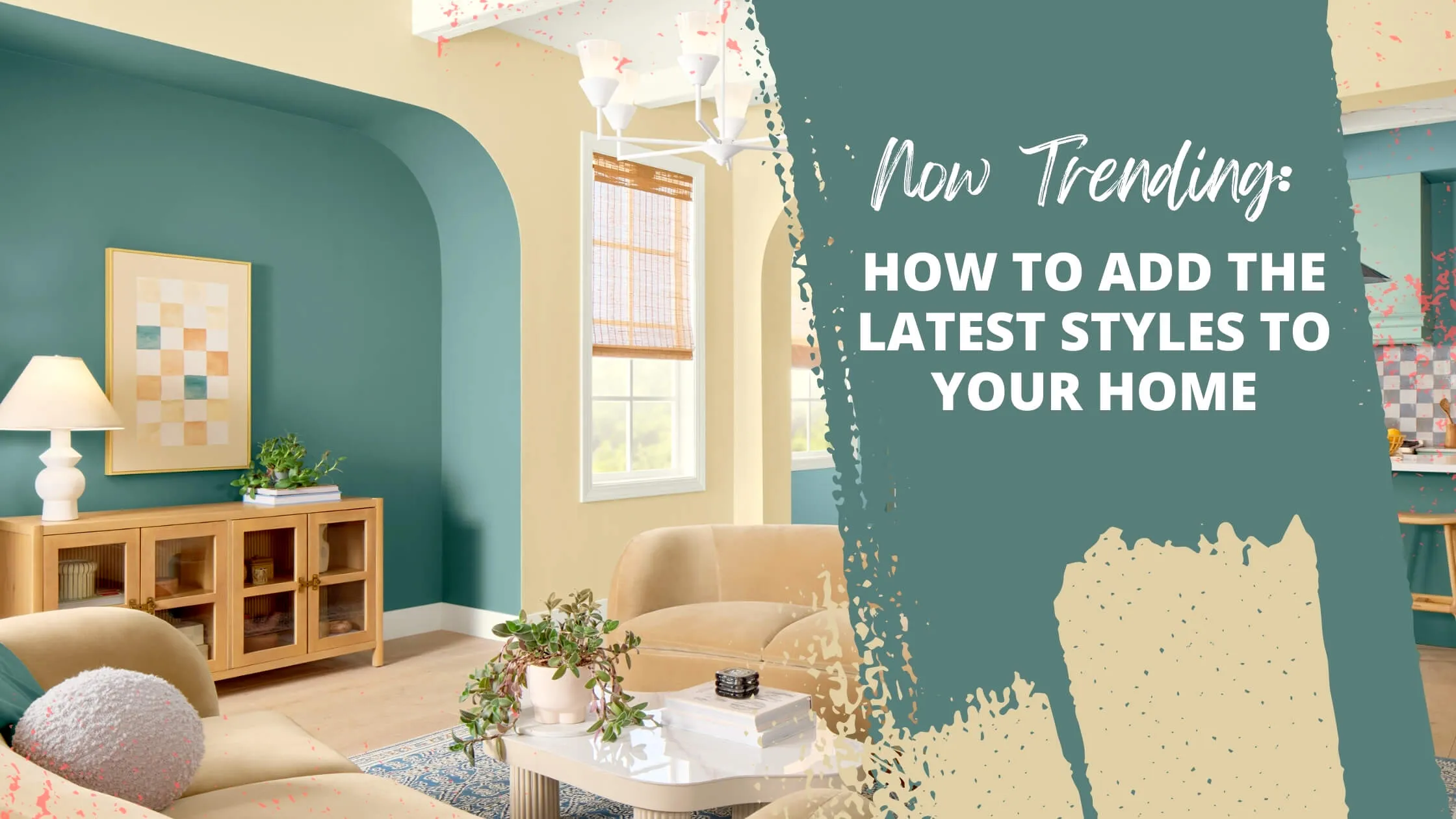 Now Trending: How to Add the Latest Styles to Your Home